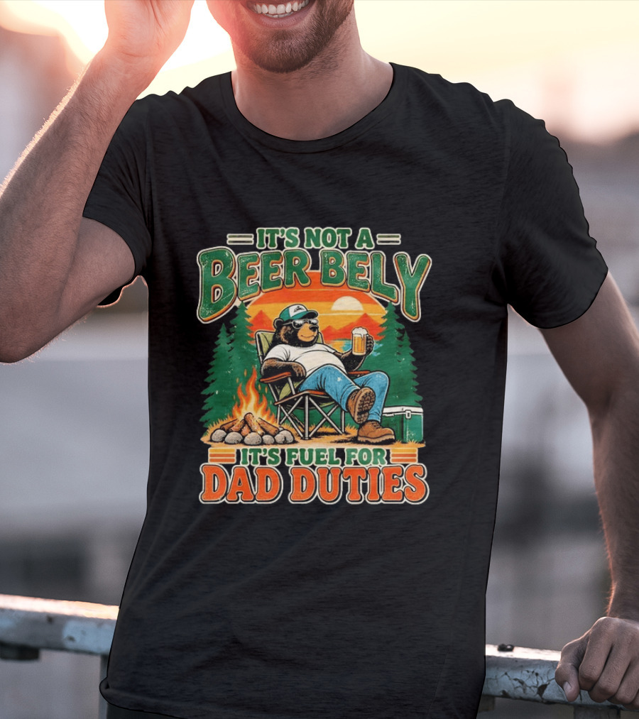 It's Not A Beer Belly It's Fuel For Dad Duties Funny Bear Camping Scene T-Shirt