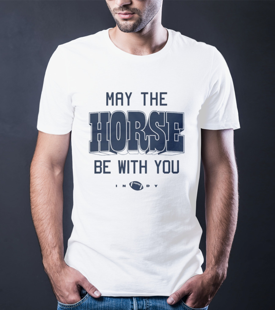 May The Horse Be With You Indy Football T-Shirt