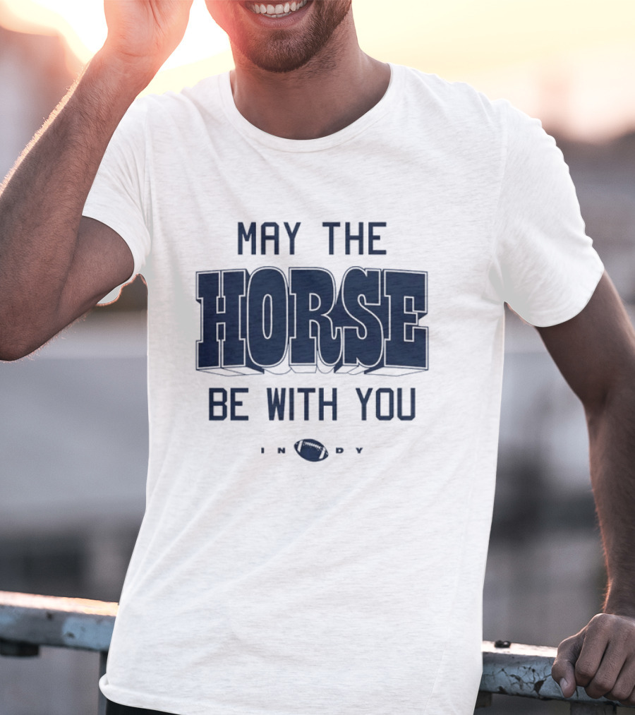May The Horse Be With You Indy Football T-Shirt