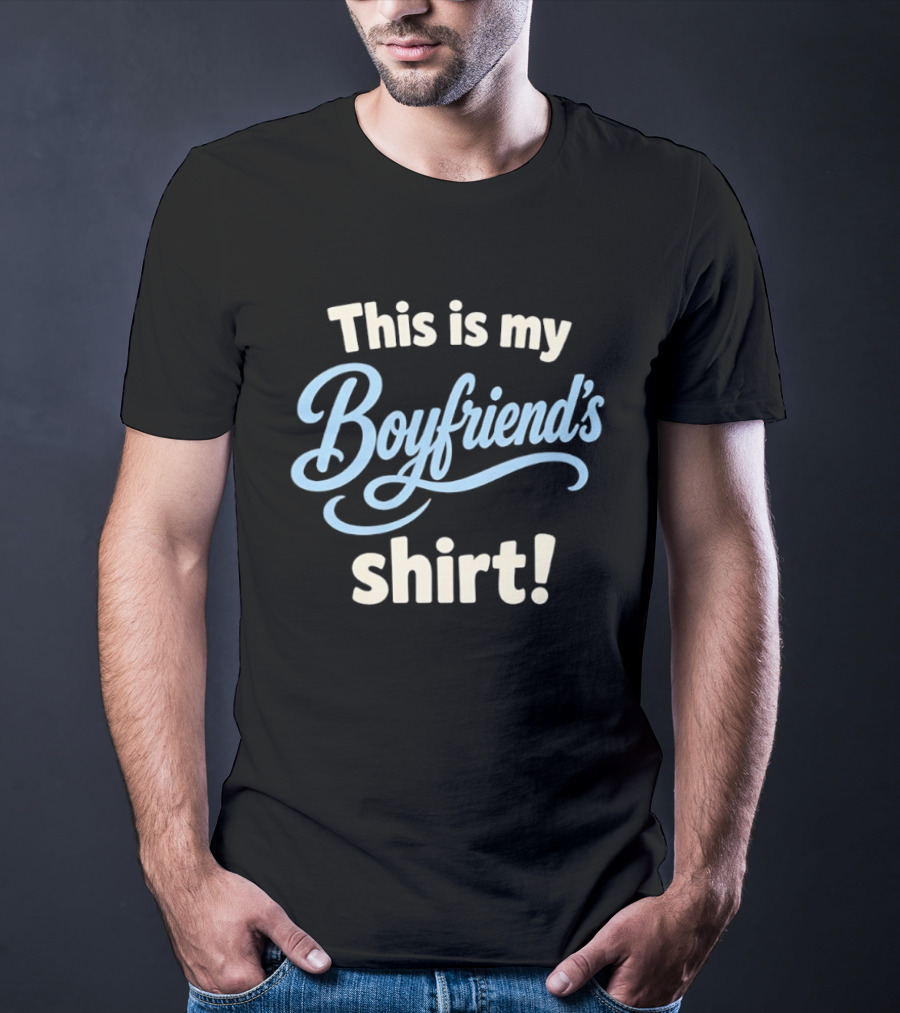 This Is My Boyfriend's T-Shirt