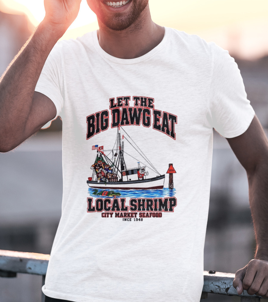Let The Big Dawg Eat Local Shrimp City Market Seafood Since 1948 T-Shirt
