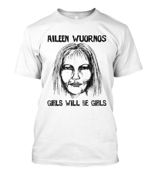 Aileen Wuornos Girls Will Be Girls Horror T-Shirt