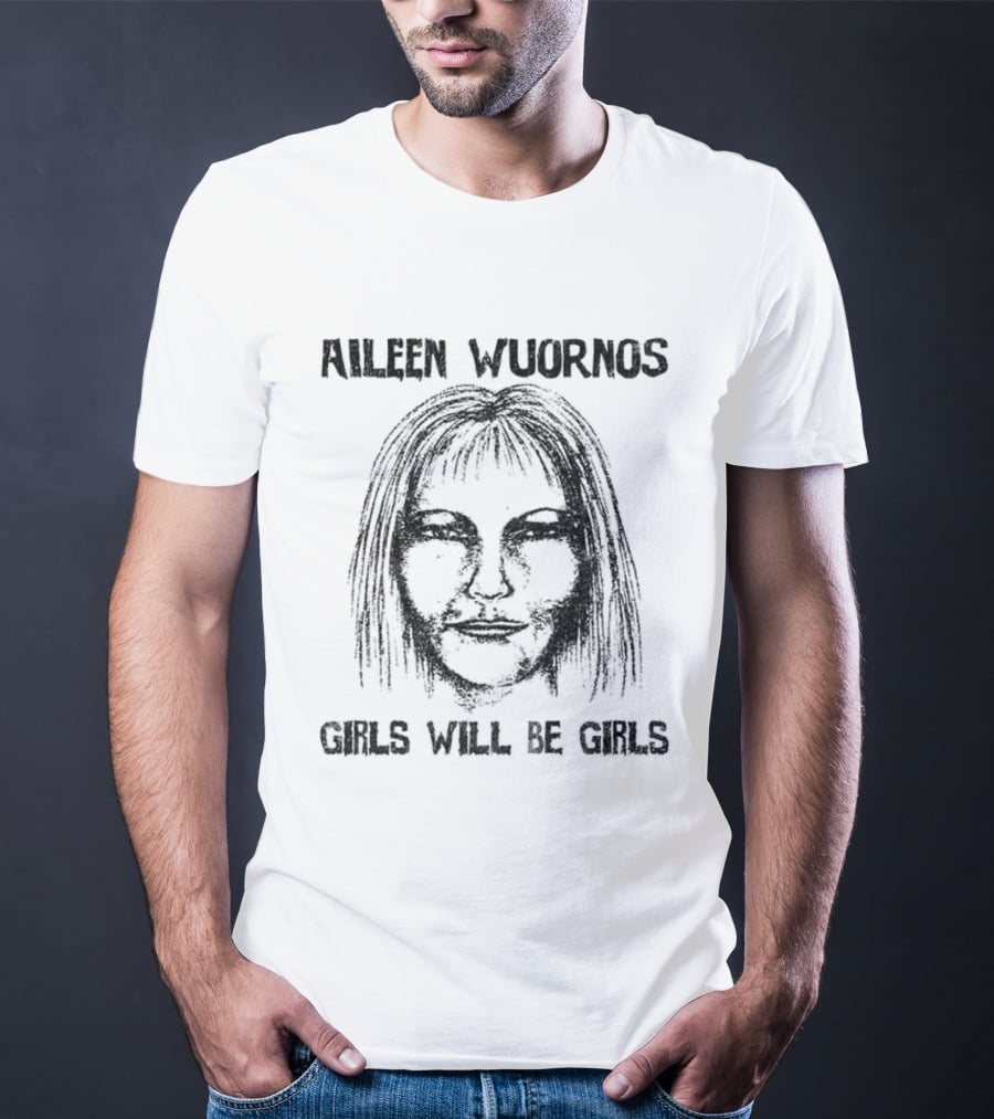Aileen Wuornos Girls Will Be Girls Horror T-Shirt
