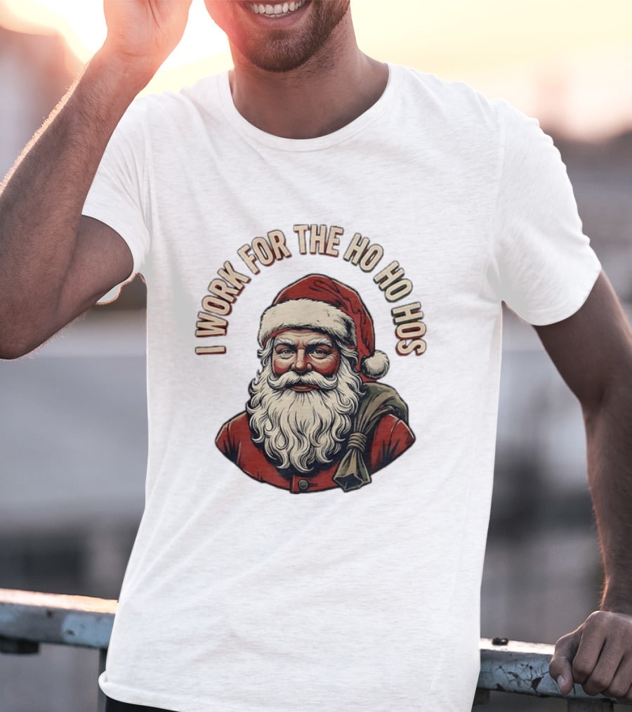I Work For The Ho Ho Hos Jolly Santa Claus Christmas T-Shirt