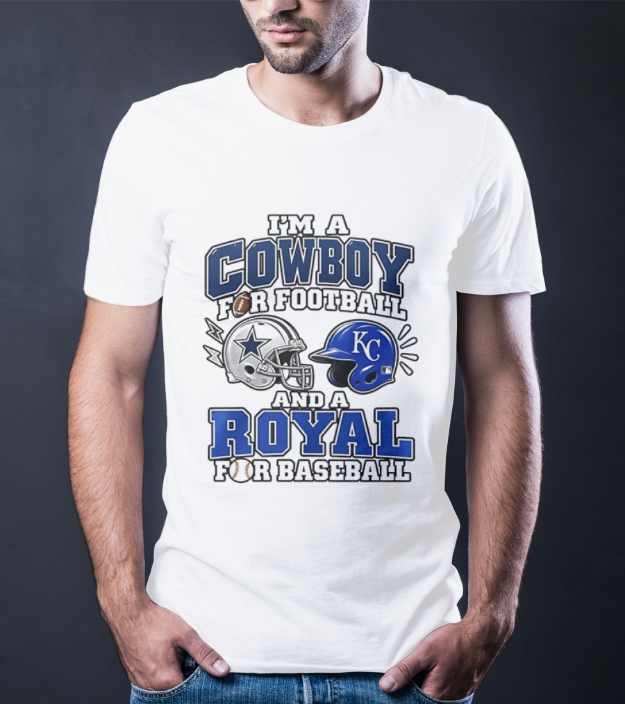 I'm A Cowboy For Football And A Royal For Baseball T-Shirt
