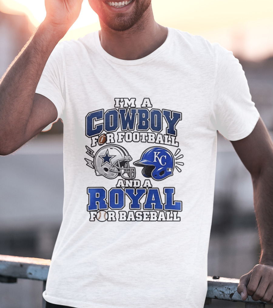 I'm A Cowboy For Football And A Royal For Baseball T-Shirt