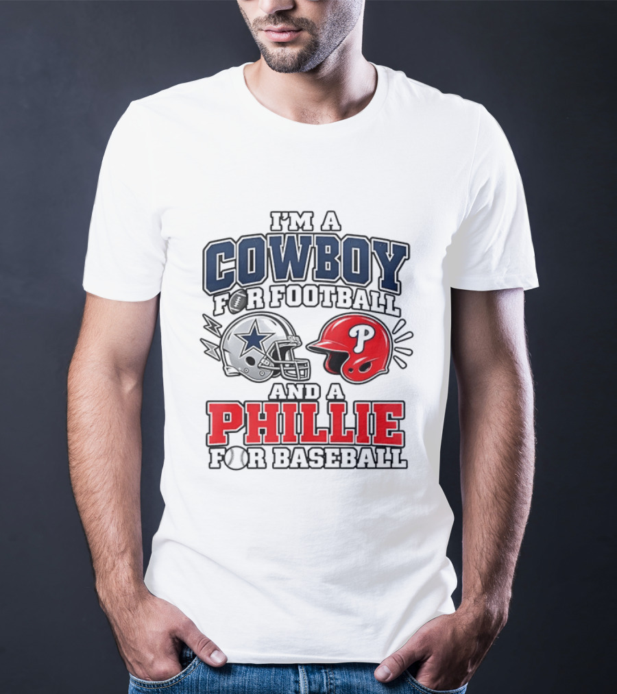 I'm A Cowboy For Football And A Phillie For Baseball Two Helmet 2026 T-Shirt