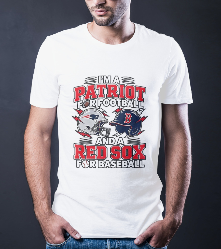 I'm A Patriot For Football And A Red Sox For Baseball Two Helmets MLB 2026 T-Shirt