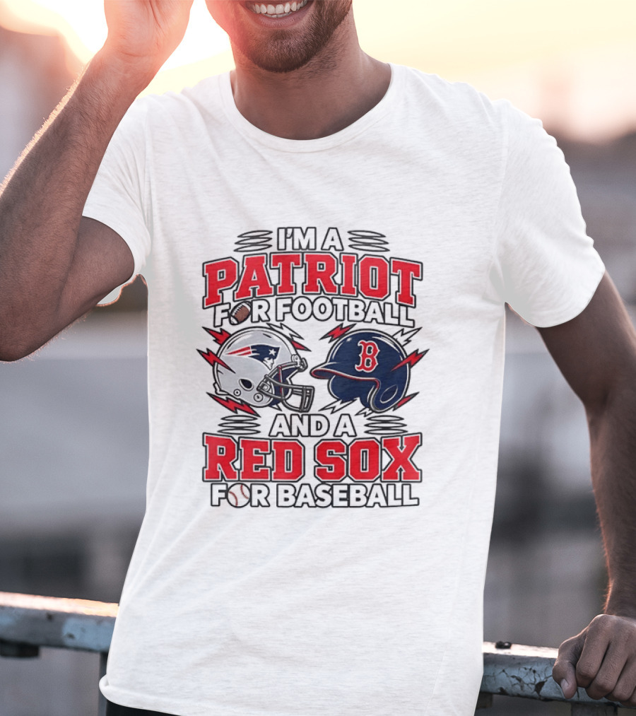 I'm A Patriot For Football And A Red Sox For Baseball Two Helmets MLB 2026 T-Shirt