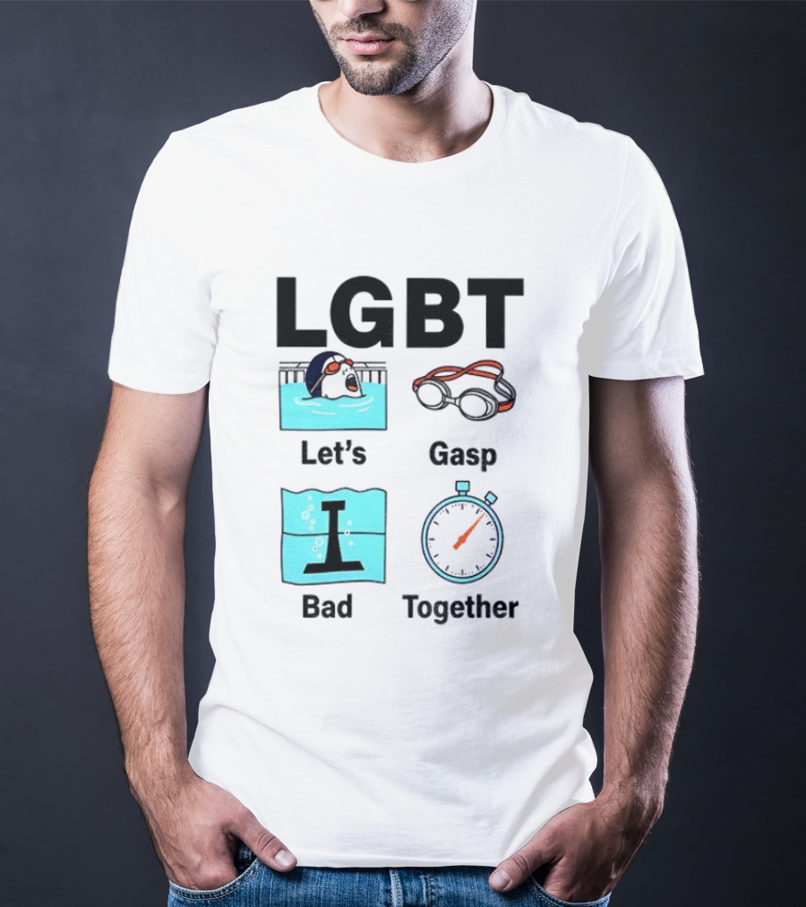 LGBT Let's Gasp Bad Together Swimming Goggles Stop Pool T-Shirt