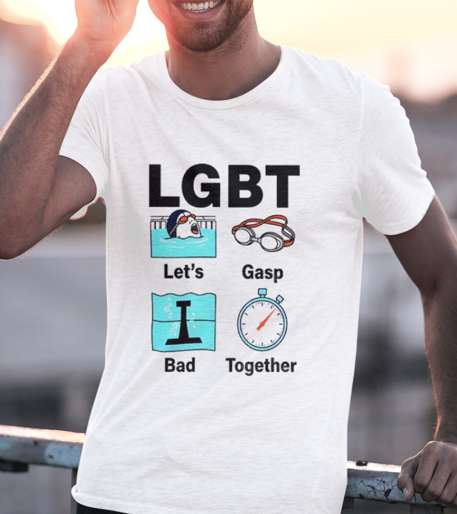 LGBT Let's Gasp Bad Together Swimming Goggles Stop Pool T-Shirt