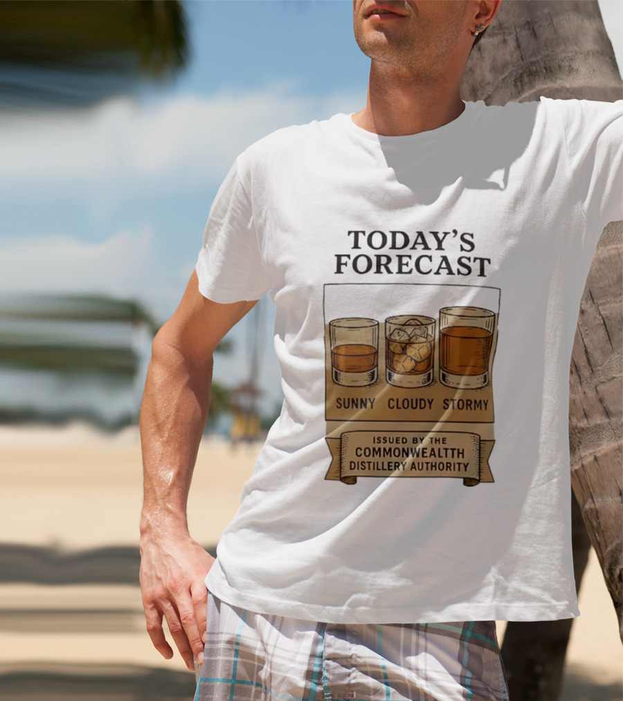 Today's Forecast Sunny Cloudy Stormy Issued By Commonwealth Distillery Authority T-Shirt