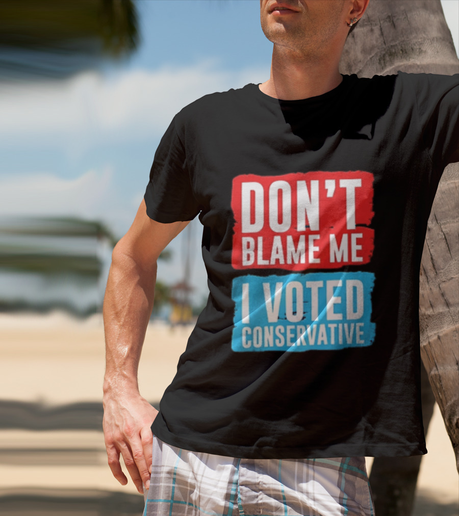 Don't Blame Me I Voted Conservative T-Shirt
