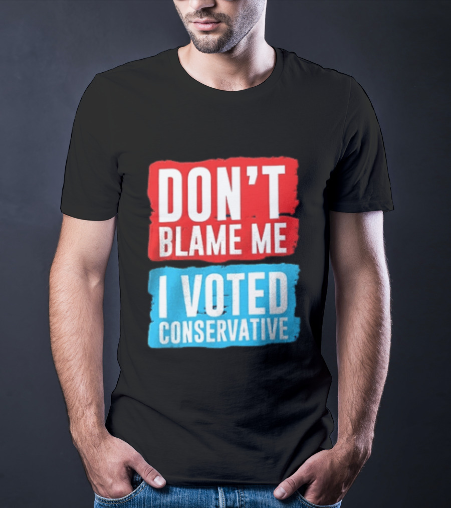Don't Blame Me I Voted Conservative T-Shirt