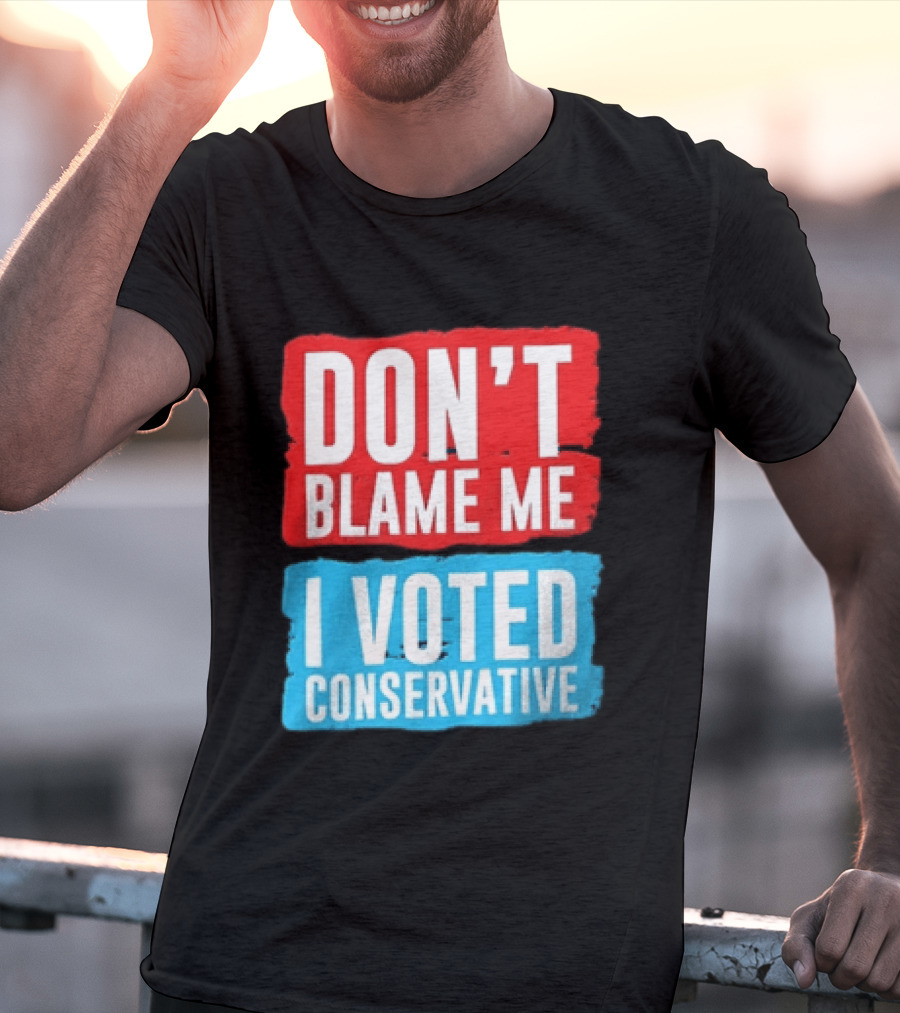 Don't Blame Me I Voted Conservative T-Shirt