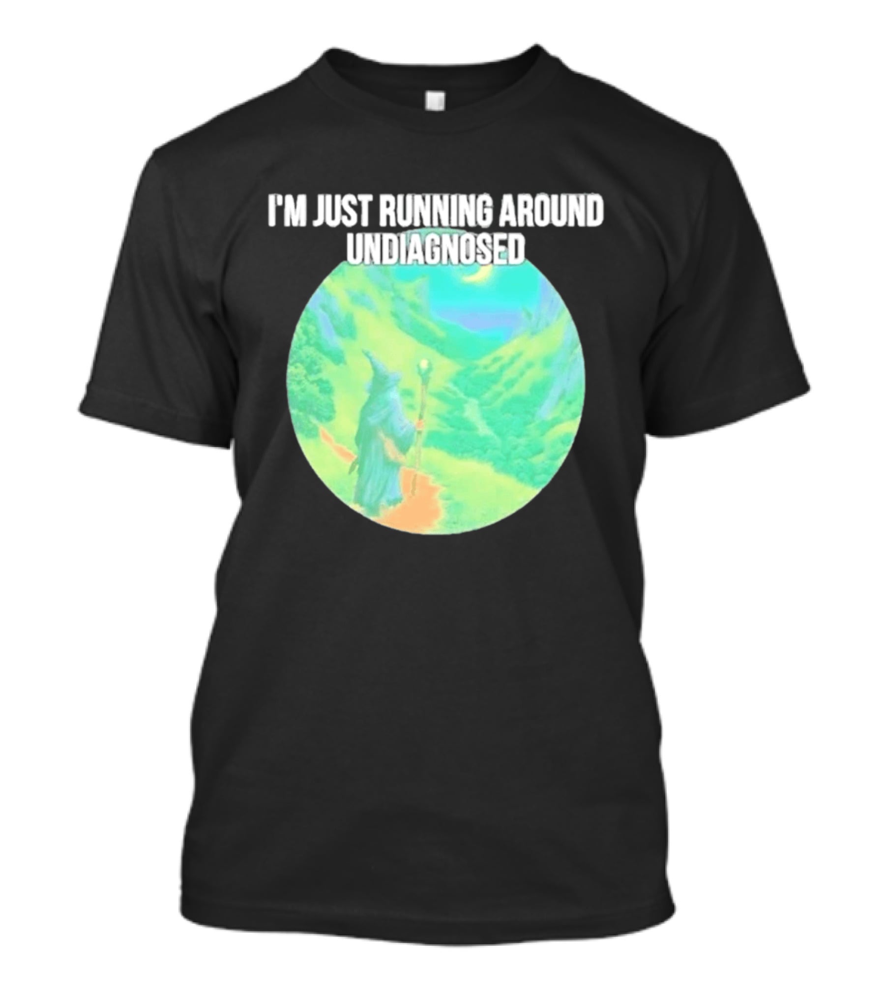 I'm Just Running Around Undiagnosed Wizard In Mystical Landscape T-Shirt