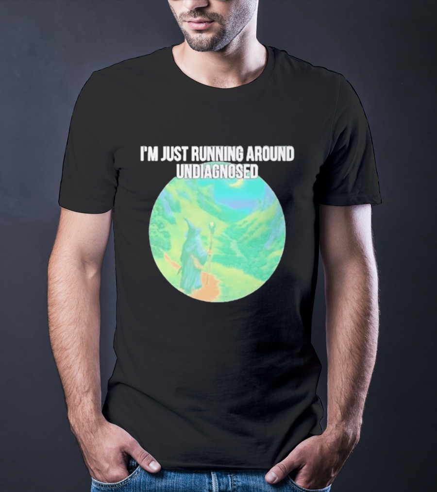 I'm Just Running Around Undiagnosed Wizard In Mystical Landscape T-Shirt
