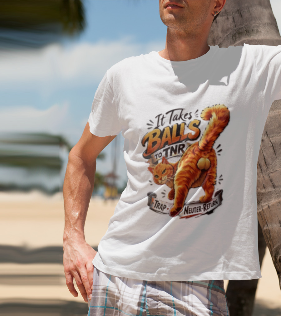 It Takes Balls To TNR Trap Neuter Return Orange Cat Rear End T-Shirt