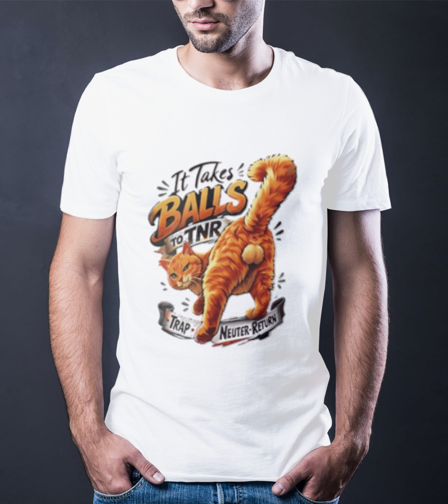 It Takes Balls To TNR Trap Neuter Return Orange Cat Rear End T-Shirt