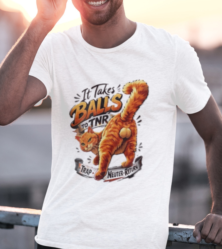 It Takes Balls To TNR Trap Neuter Return Orange Cat Rear End T-Shirt