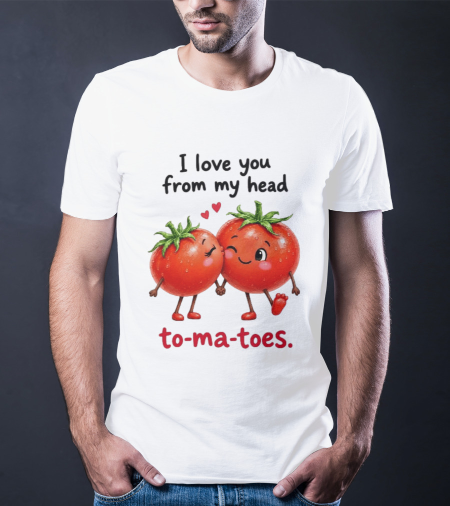 I Love You From My Head Tomatoes Cute Kissing Couple T-Shirt
