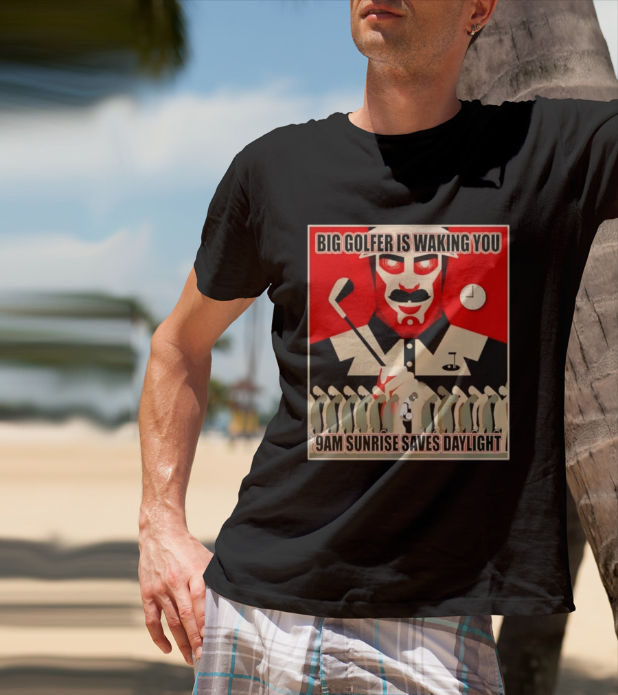 Big Golfer Is Waking You 9am Sunrise Saves Daylight Vintage Propaganda T-Shirt