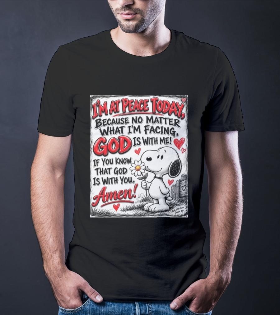 I'm At Peace Today Because No Matter What I'm Facing God Is With Me Snoopy Amen T-Shirt