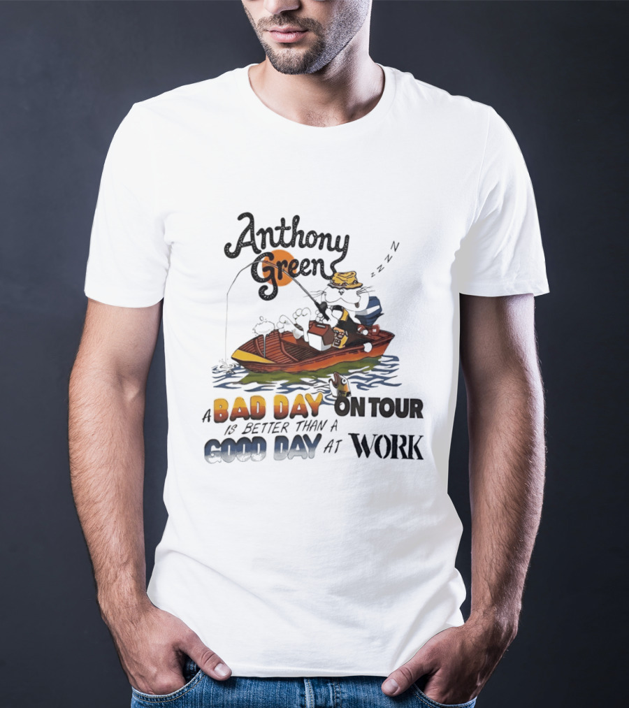 Anthony Green Fishing A Bad Day On Tour Better Than A Good Day At Work T-Shirt