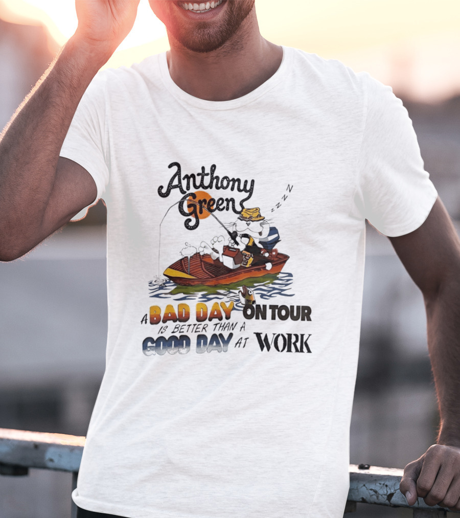 Anthony Green Fishing A Bad Day On Tour Better Than A Good Day At Work T-Shirt