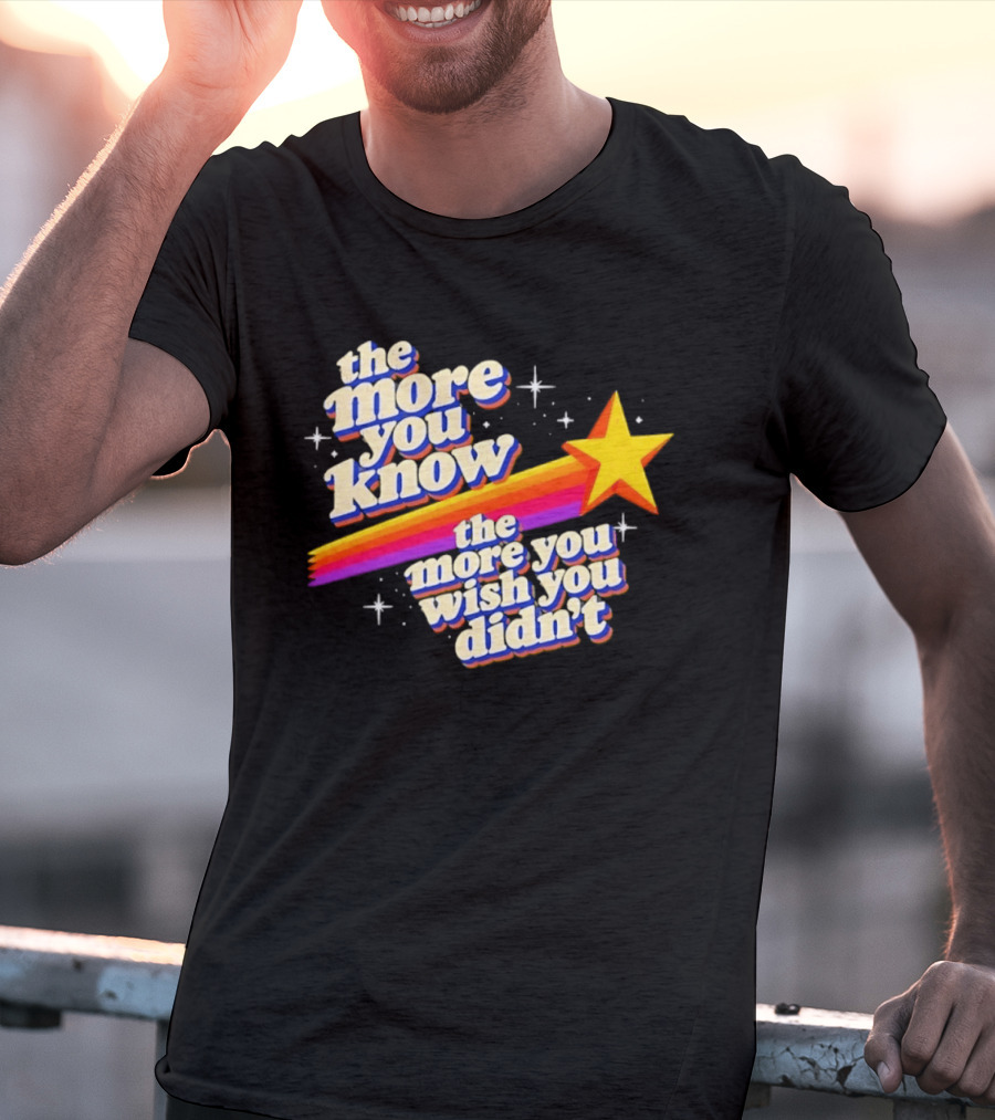 The More You Know Star Parody The More You Wish You Didn't T-Shirt