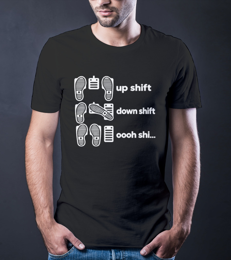 Manual Transmission Pedal Guide Up Shift Down Shift Oooh Shi T-Shirt