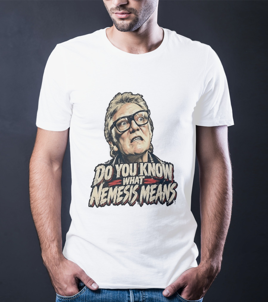 Brick Top Do You Know What Nemesis Means Iconic Scene Phrase T-Shirt