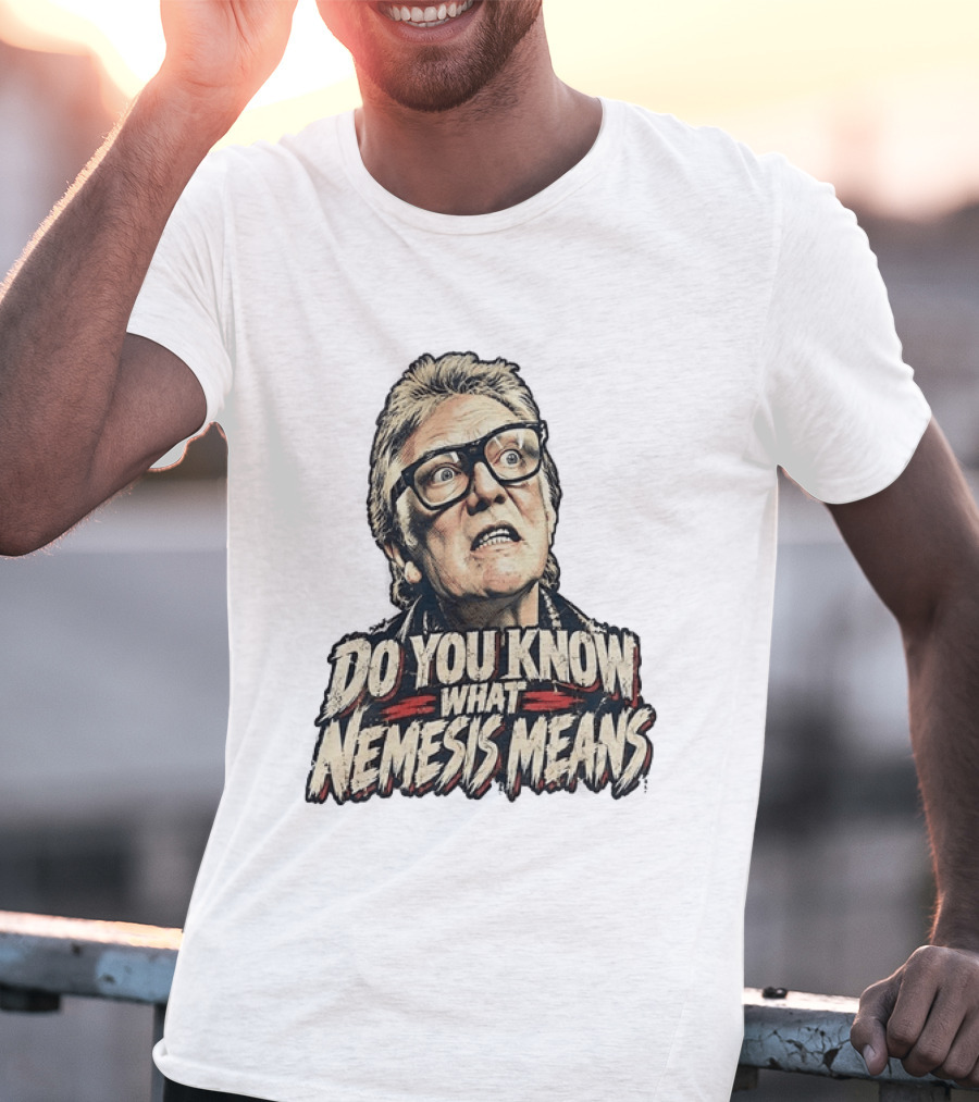 Brick Top Do You Know What Nemesis Means Iconic Scene Phrase T-Shirt