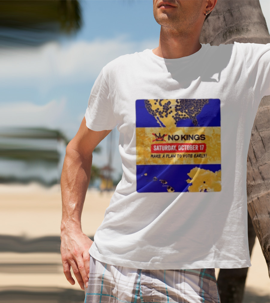 No Kings Saturday October 17 Make A Plan To Vote Early Map T-Shirt