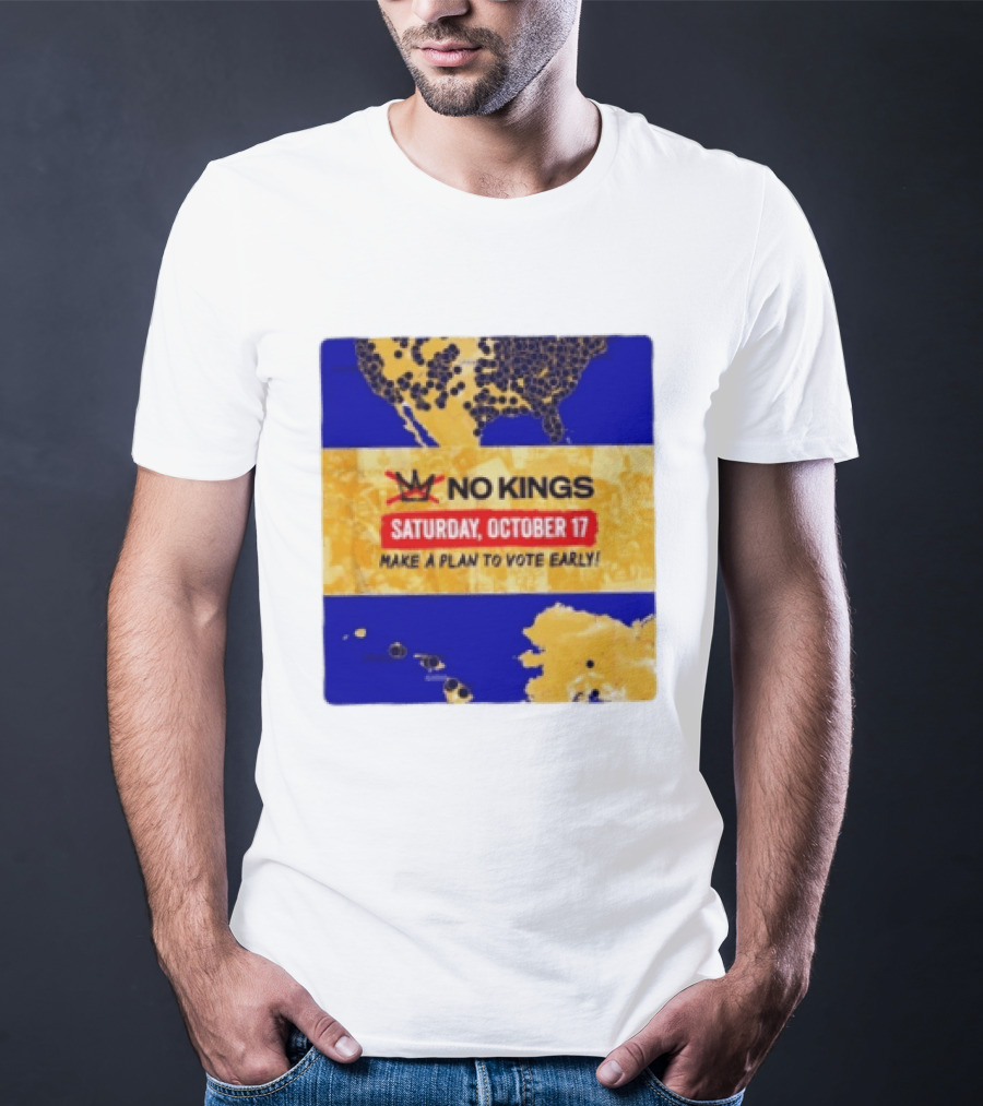 No Kings Saturday October 17 Make A Plan To Vote Early Map T-Shirt
