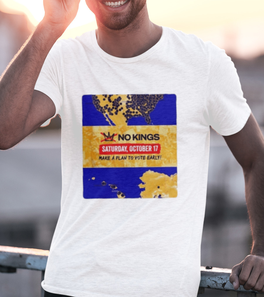 No Kings Saturday October 17 Make A Plan To Vote Early Map T-Shirt