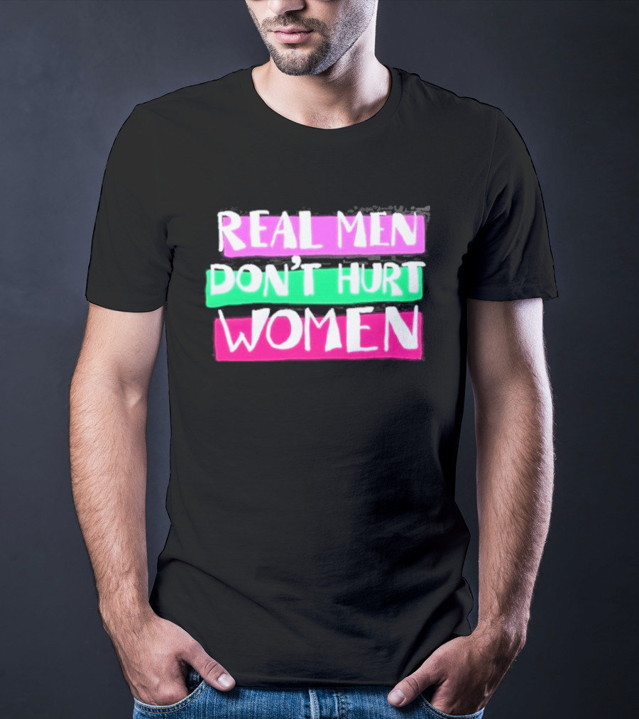Real Men Don't Hurt Women Domestic Violence Awareness T-Shirt