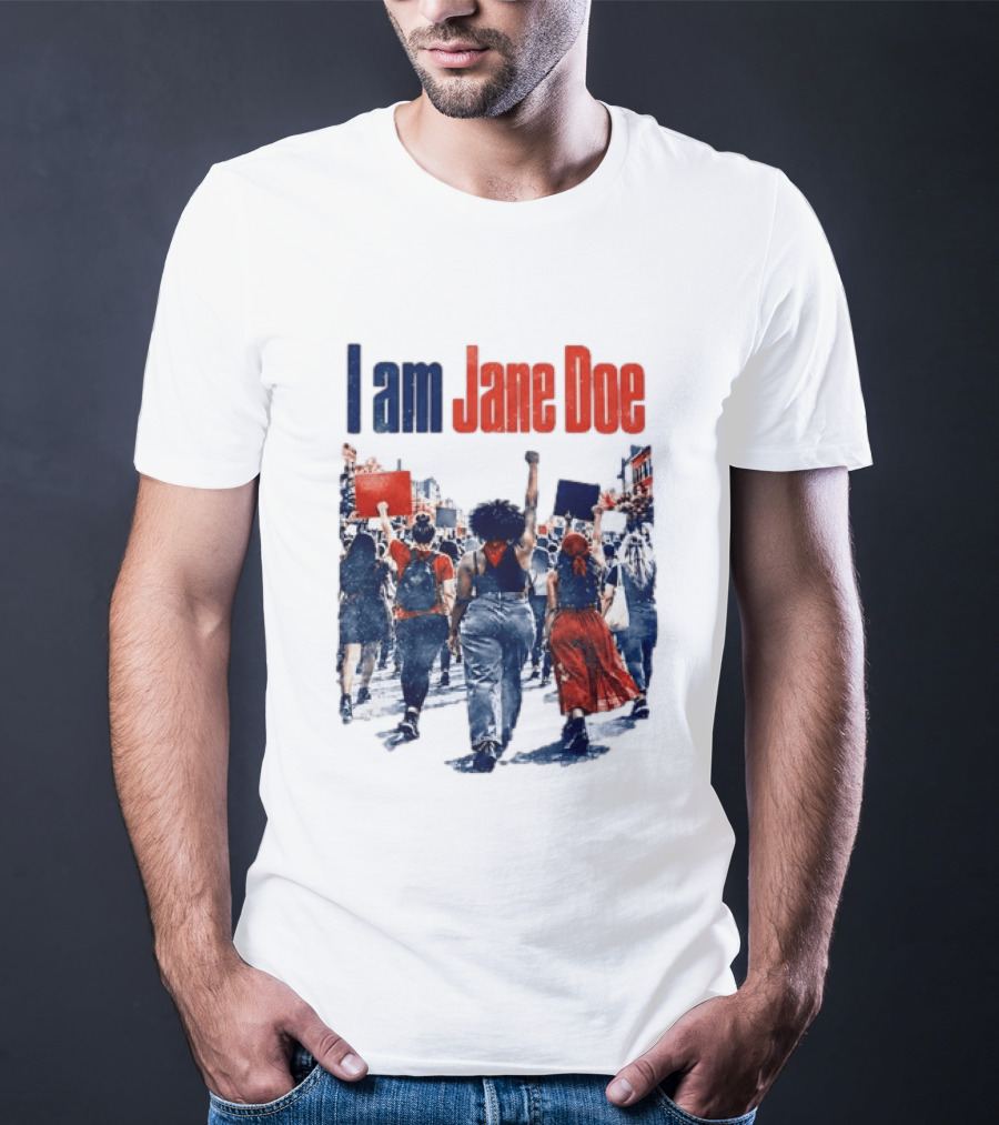 I Am Jane Doe Protest March Empowerment Movement T-Shirt
