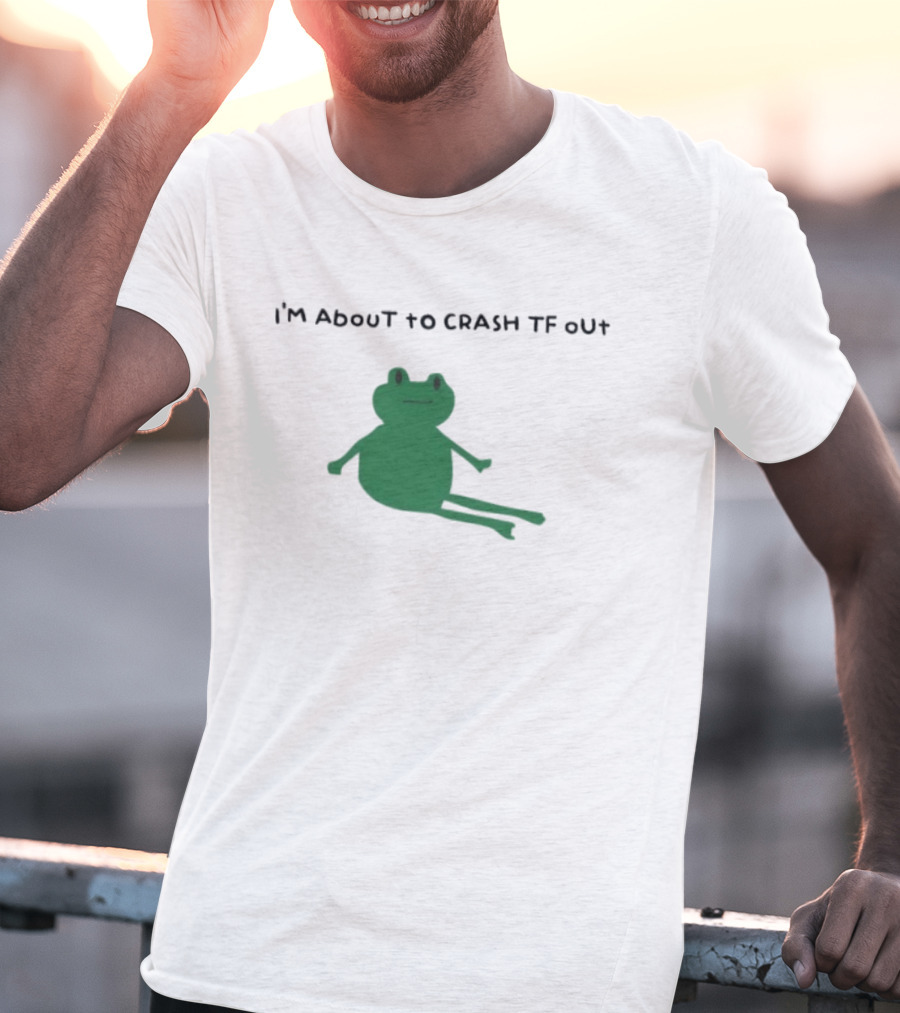 I'm About To Crash Tf Out Frog Tired Sleepy T-Shirt