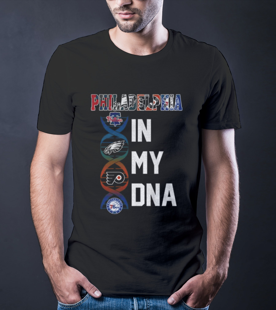 Philadelphia Phillies Eagles Flyers 76ers In My DNA T-Shirt