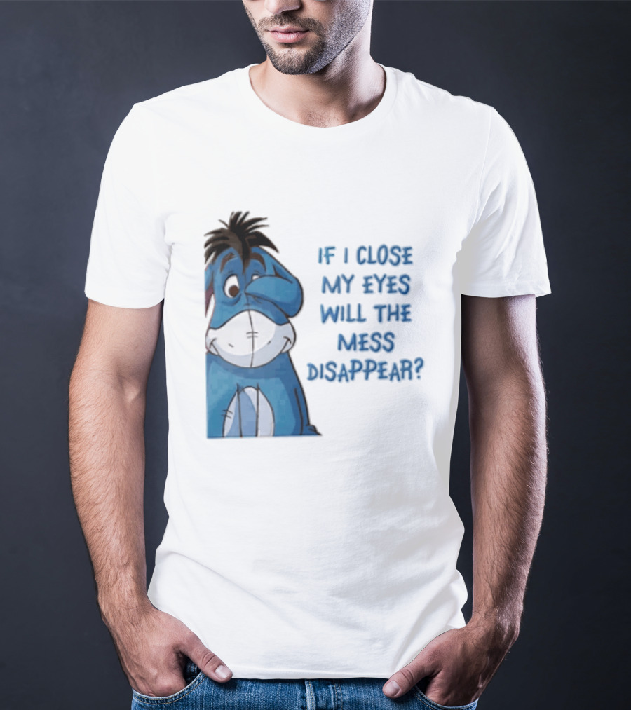 Disney If I Close My Eyes Will The Mess Disappear Eeyore Covering Eye T-Shirt