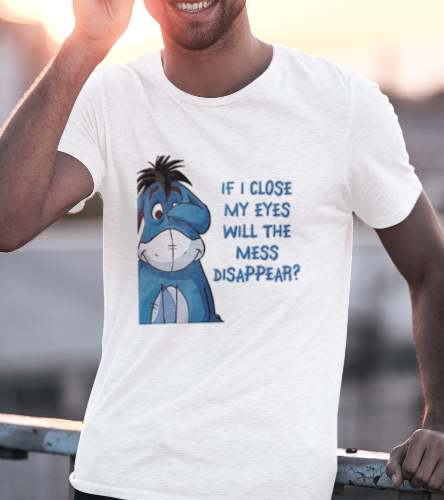 Disney If I Close My Eyes Will The Mess Disappear Eeyore Covering Eye T-Shirt