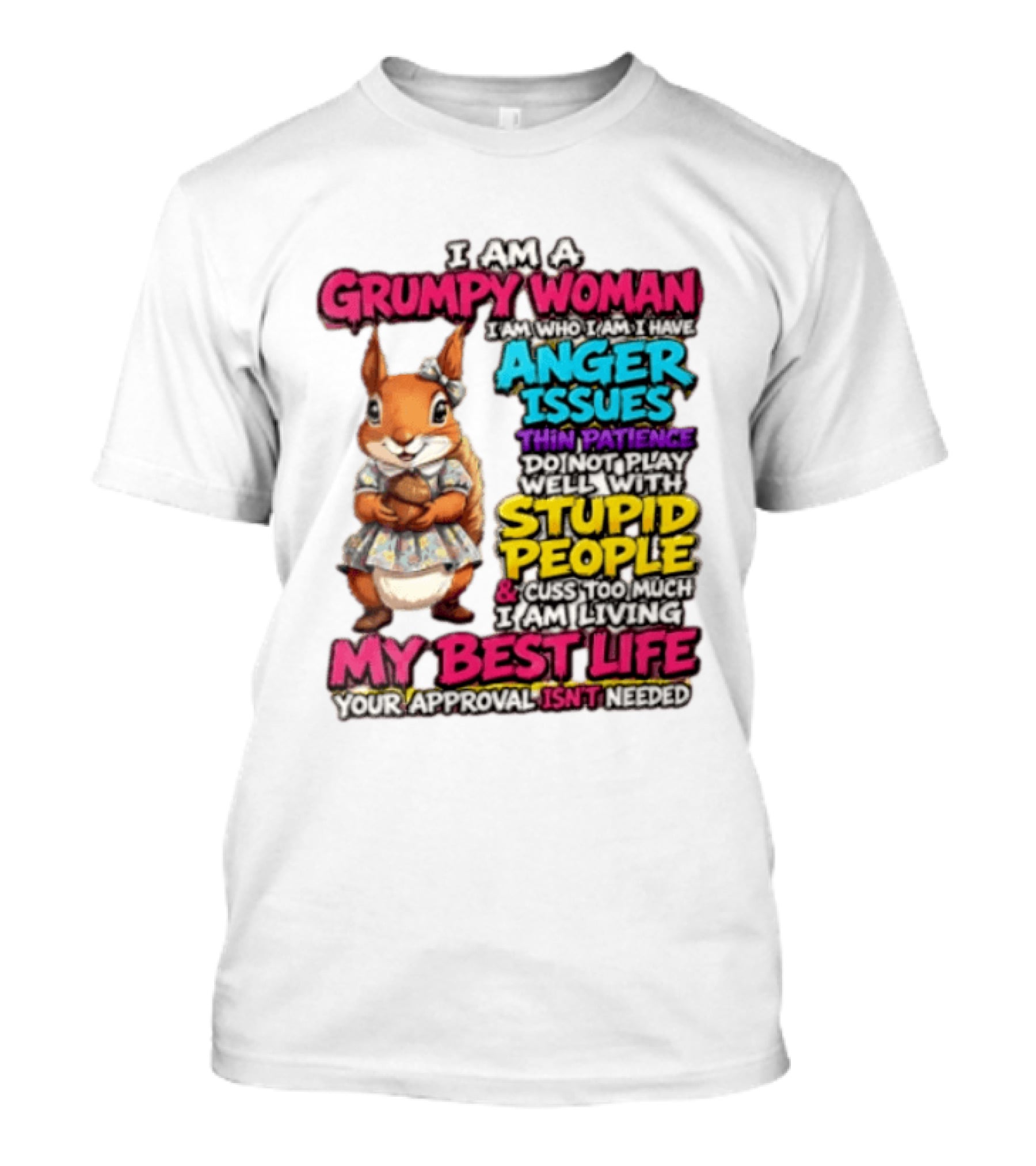 I Am A Grumpy Woman I Have Anger Issues Thin Patience Stupid People My Best Life T-Shirt