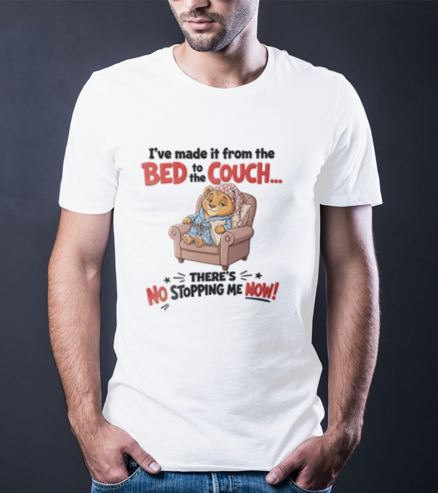 I've Made It From The Bed To The Couch There Is No Stopping Me Pajama Bear Relaxation T-Shirt