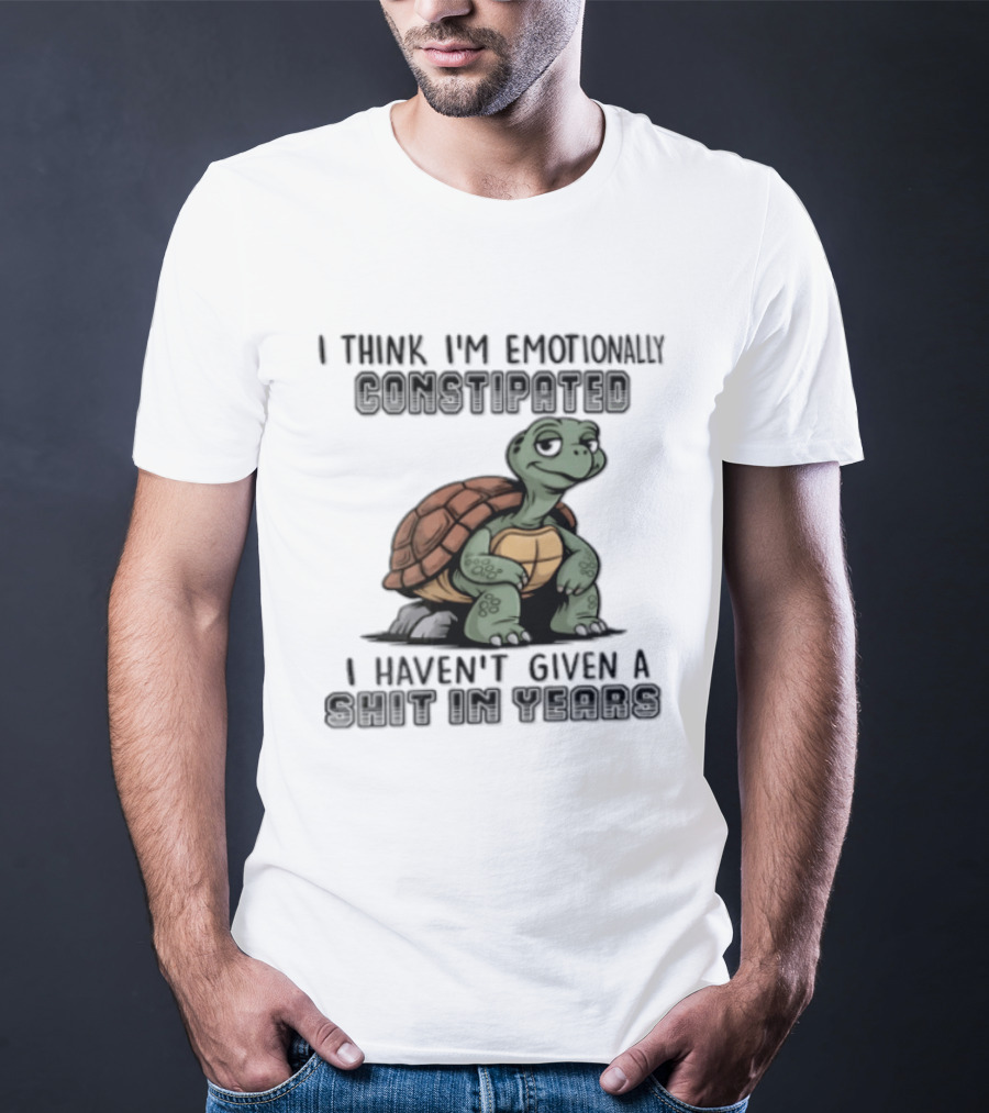 I Think I'm Emotionally Constipated Turtle I Haven't Given A Shit In Years T-Shirt