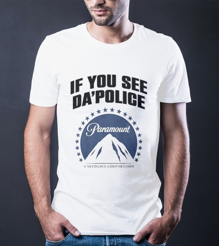 If You See Da Police Paramount Skydance Corporation T-Shirt