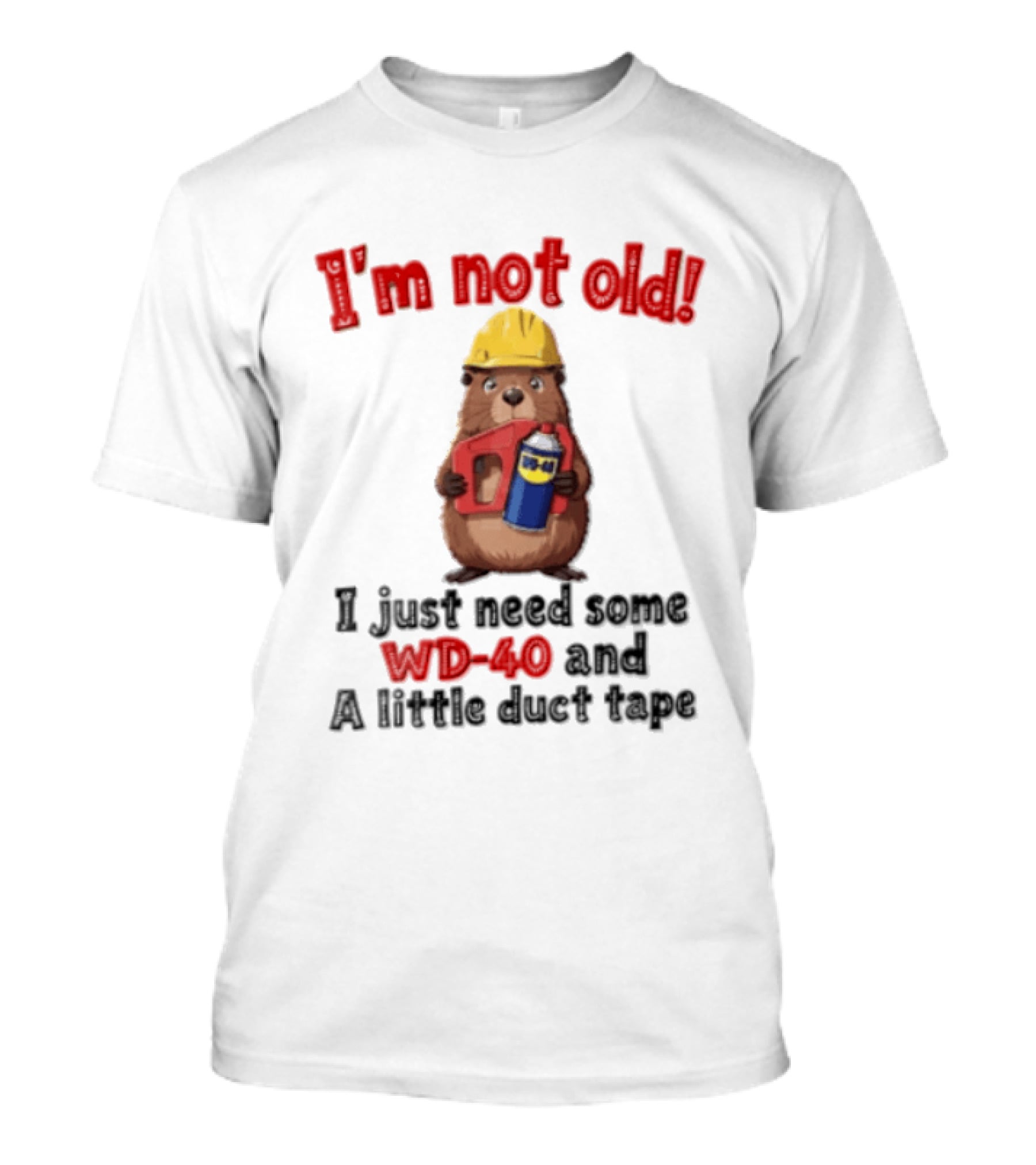 I'm Not Old I Just Need Some WD 40 And A Little Duct Tape T-Shirt