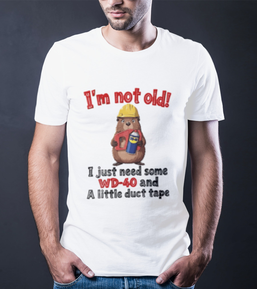 I'm Not Old I Just Need Some WD 40 And A Little Duct Tape T-Shirt