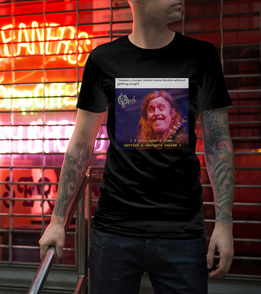 Opeth Mikael Akerfeldt Sneaks A Burger Inside Movie Theatre Without Getting Caught T-Shirt