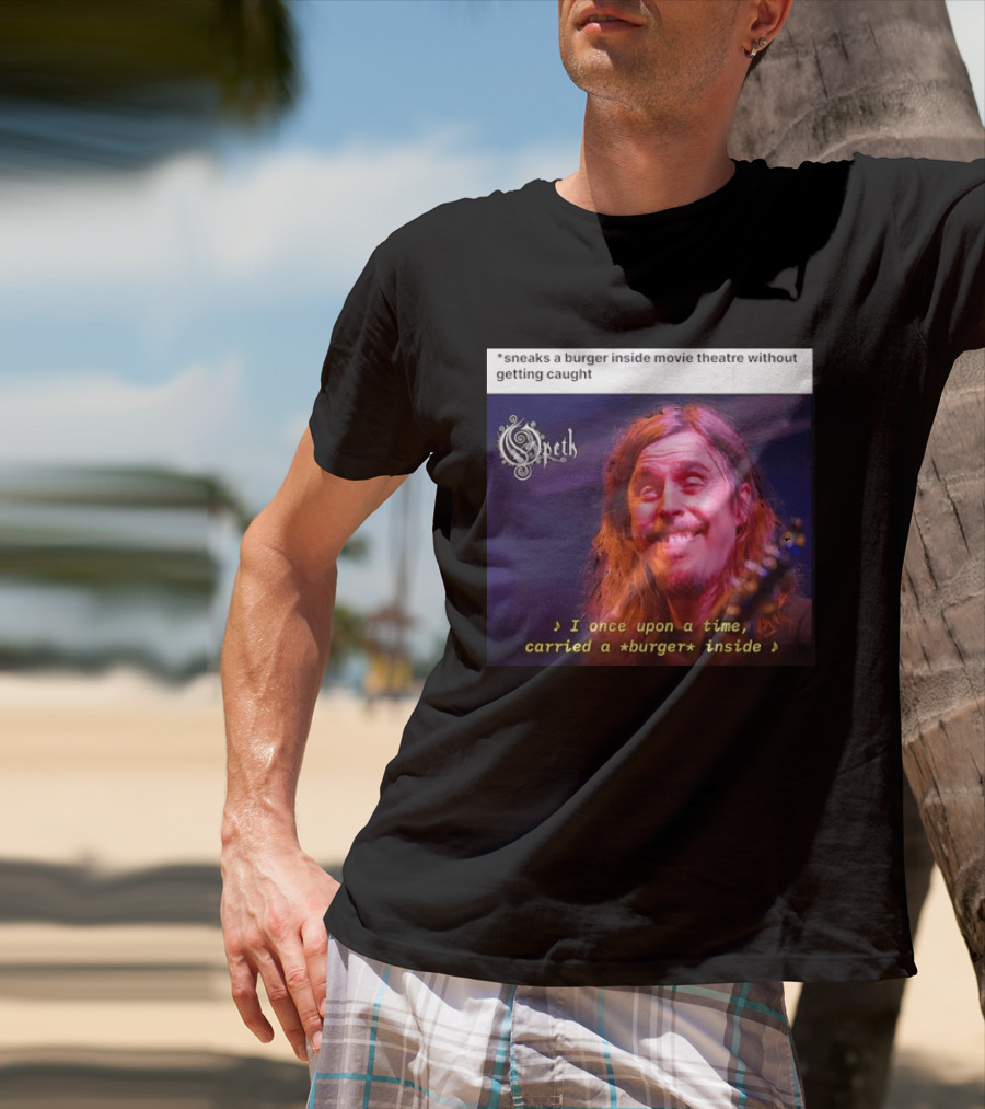 Opeth Mikael Akerfeldt Sneaks A Burger Inside Movie Theatre Without Getting Caught T-Shirt